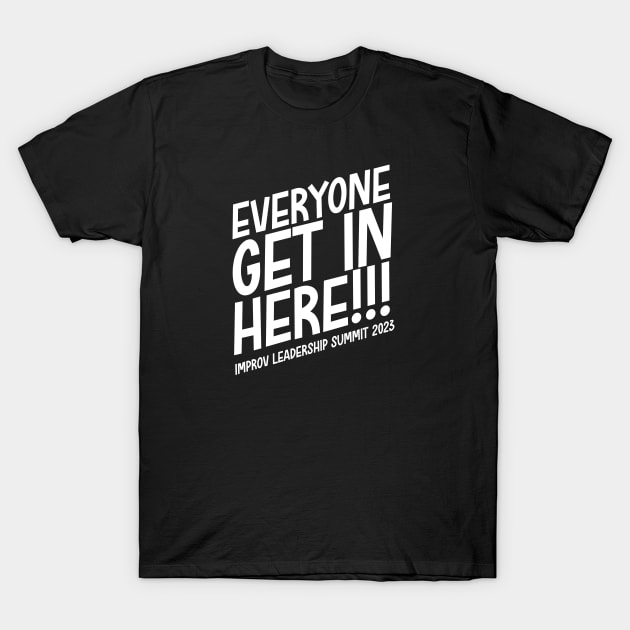 Everyone Get in Here - Improv Leadership Summit T-Shirt by Improv Cincinnati